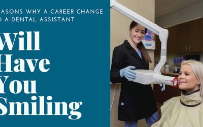 8 Reasons Why a Career Change to a Dental Assistant Will Have You Smiling